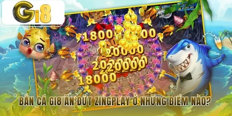 Tại sao nhiều người lại chọn Bắn Cá Gi8 thay vì ZingPlay