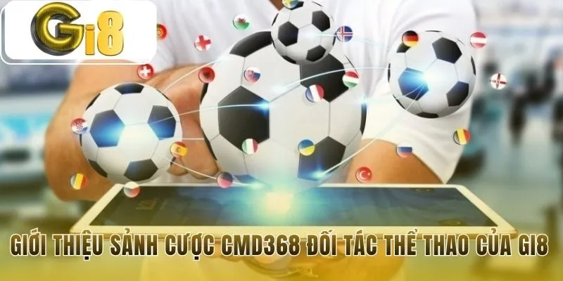 CMD368 sự hợp tác chiến lược tạo nên sảnh cược đẳng cấp