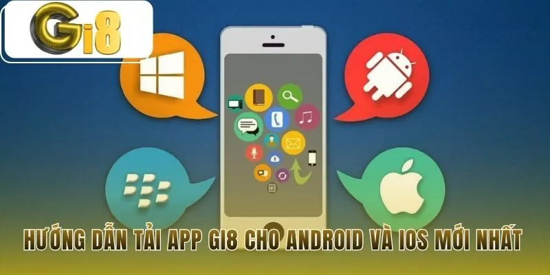 Tải app Gi8 với các bước cài đặt đơn giản cho Android iOS