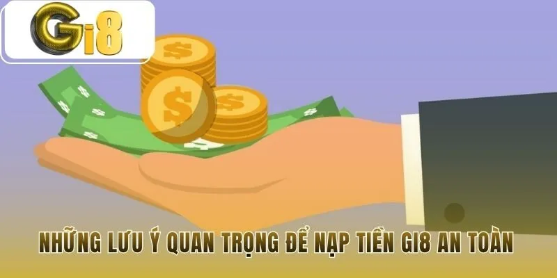 Lưu ý nạp tiền Gi8 an toàn yêu cầu tên người gửi trùng khớp