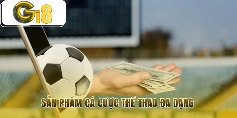 Sản phẩm cá cược đa dạng từ bóng đá đến Esports kịch tính