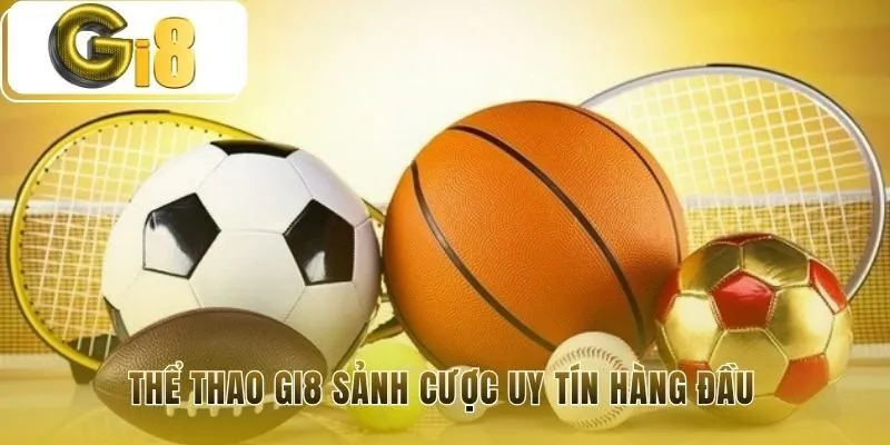 Thể thao Gi8 là sảnh cược uy tín từ nhà cái chính thức